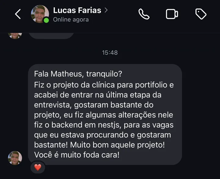 Mensagem de Lucas Farias: fez o projeto do curso para o portfólio e chegou à última etapa da entrevista, onde gostaram bastante do projeto.